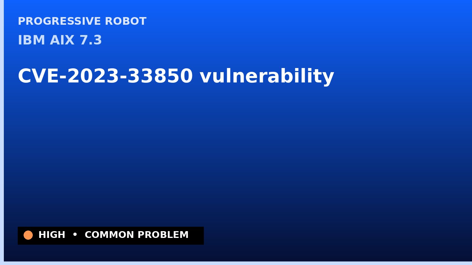 IBM AIX 7.3 — CVE-2023-33850 — vulnerability — patch and remediation guide — diagnosis and fix on IBM AIX 7.3