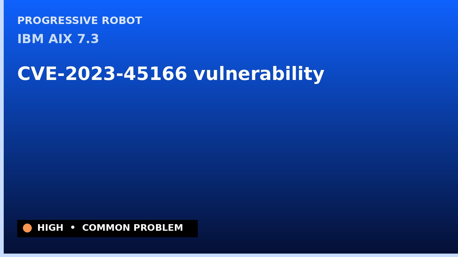 IBM AIX 7.3 — CVE-2023-45166 — vulnerability — patch and remediation guide — diagnosis and fix on IBM AIX 7.3