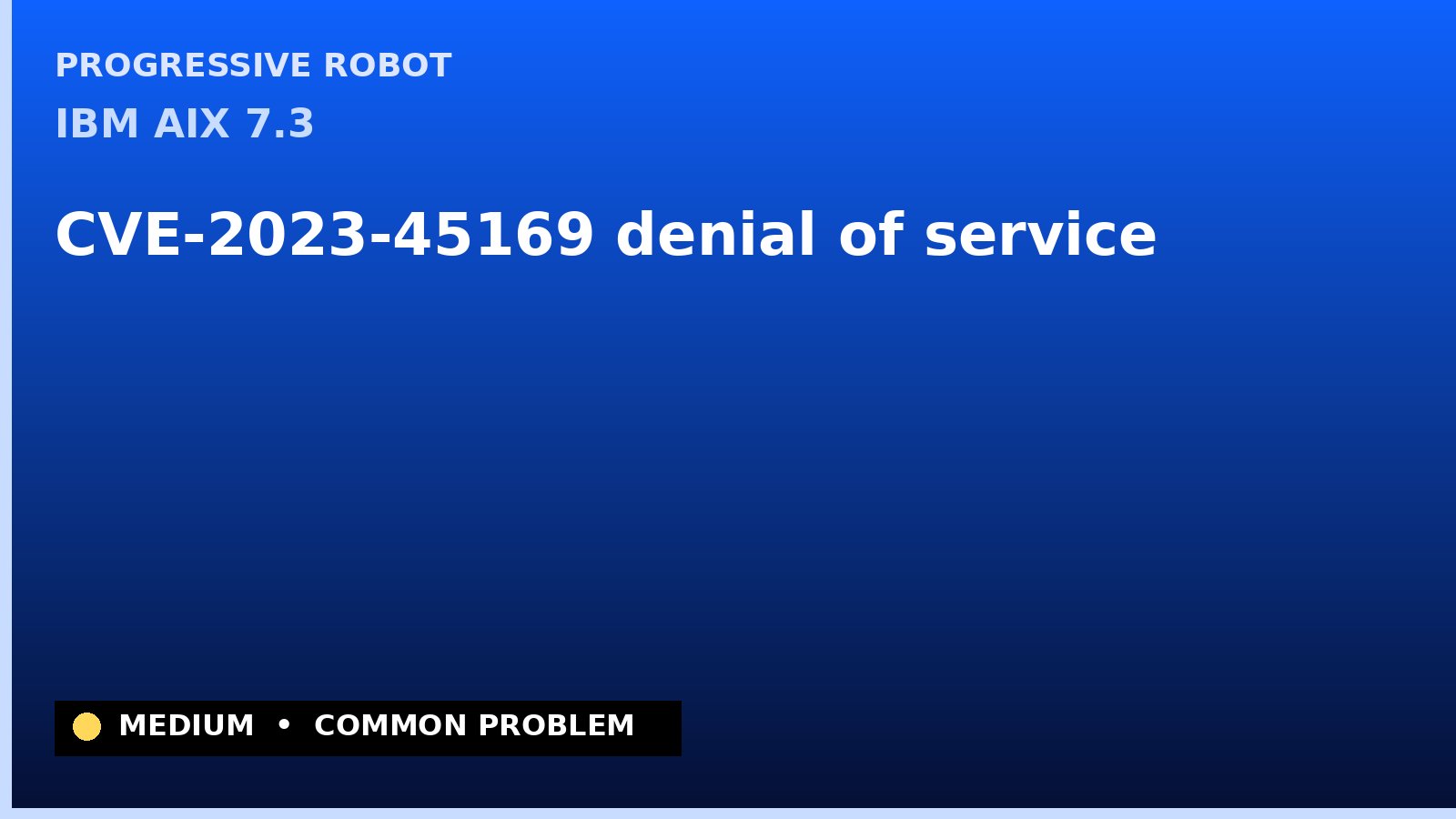 IBM AIX 7.3 — CVE-2023-45169 — denial of service — patch and remediation guide — diagnosis and fix on IBM AIX 7.3