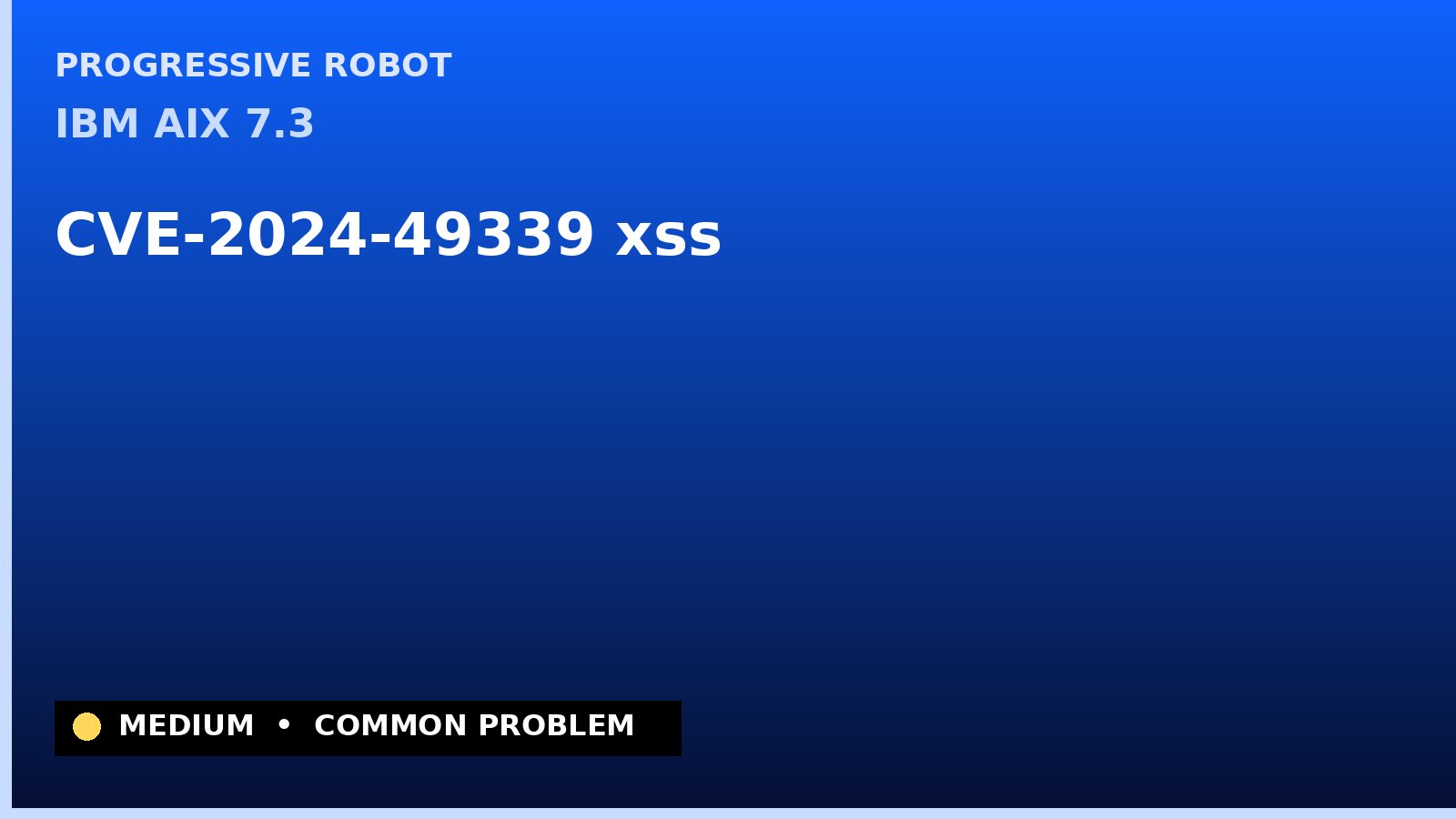 IBM AIX 7.3 — CVE-2024-49339 — xss — patch and remediation guide — diagnosis and fix on IBM AIX 7.3