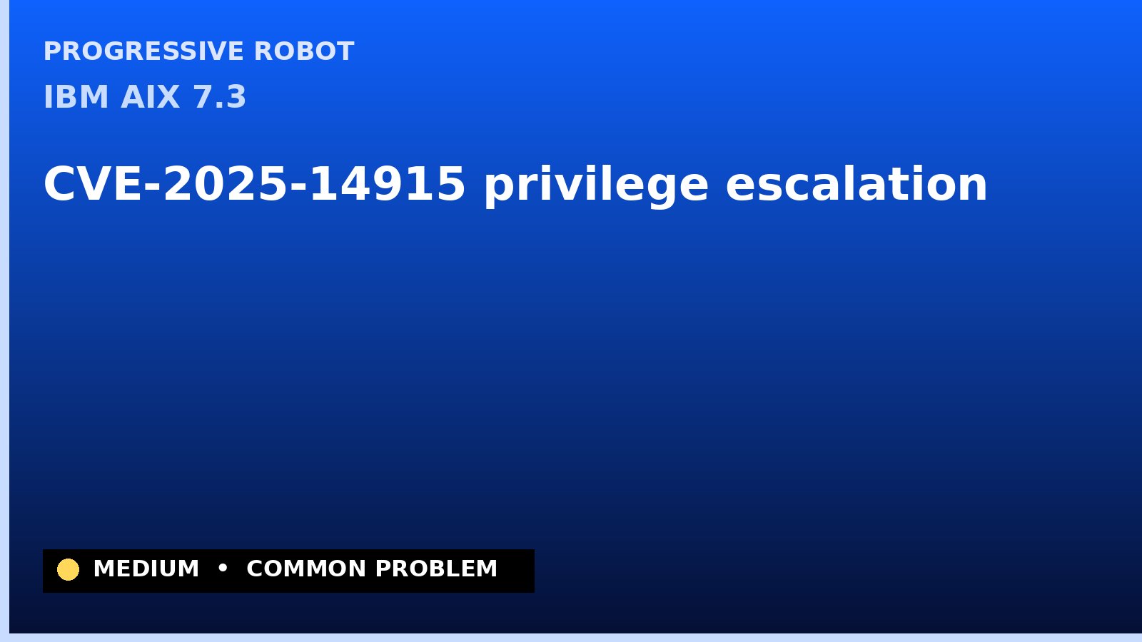 IBM AIX 7.3 — CVE-2025-14915 — privilege escalation — patch and remediation guide — diagnosis and fix on IBM AIX 7.3