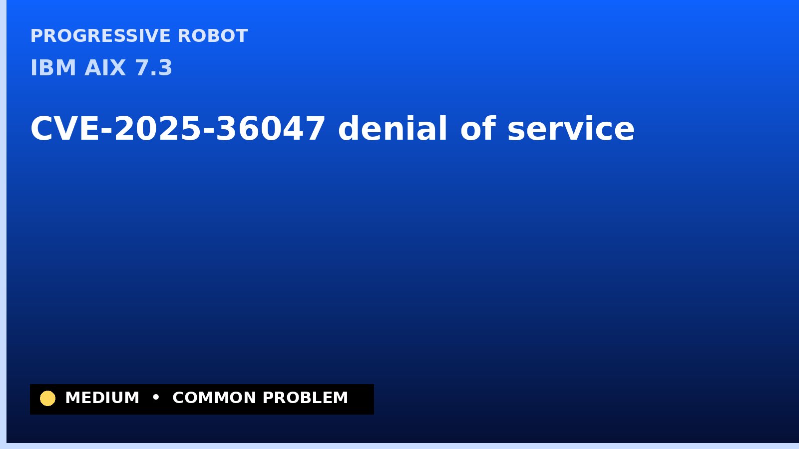 IBM AIX 7.3 — CVE-2025-36047 — denial of service — patch and remediation guide — diagnosis and fix on IBM AIX 7.3
