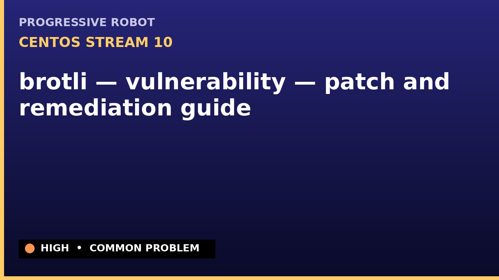 CentOS Stream 10 — brotli — vulnerability — patch and remediation guide — diagnosis and fix on CentOS Stream 10