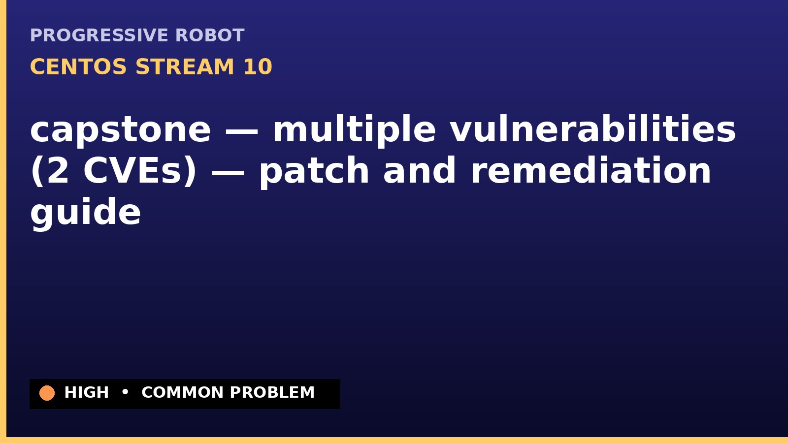 CentOS Stream 10 — capstone — multiple vulnerabilities (2 CVEs) — patch and remediation guide — diagnosis and fix on CentOS Stream 10