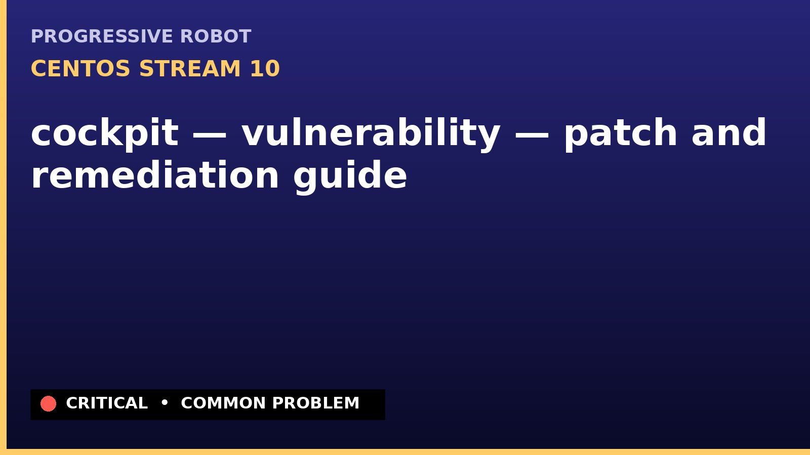 CentOS Stream 10 — cockpit — vulnerability — patch and remediation guide — diagnosis and fix on CentOS Stream 10