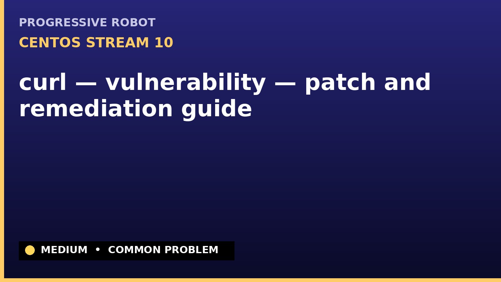 CentOS Stream 10 — curl — vulnerability — patch and remediation guide — diagnosis and fix on CentOS Stream 10
