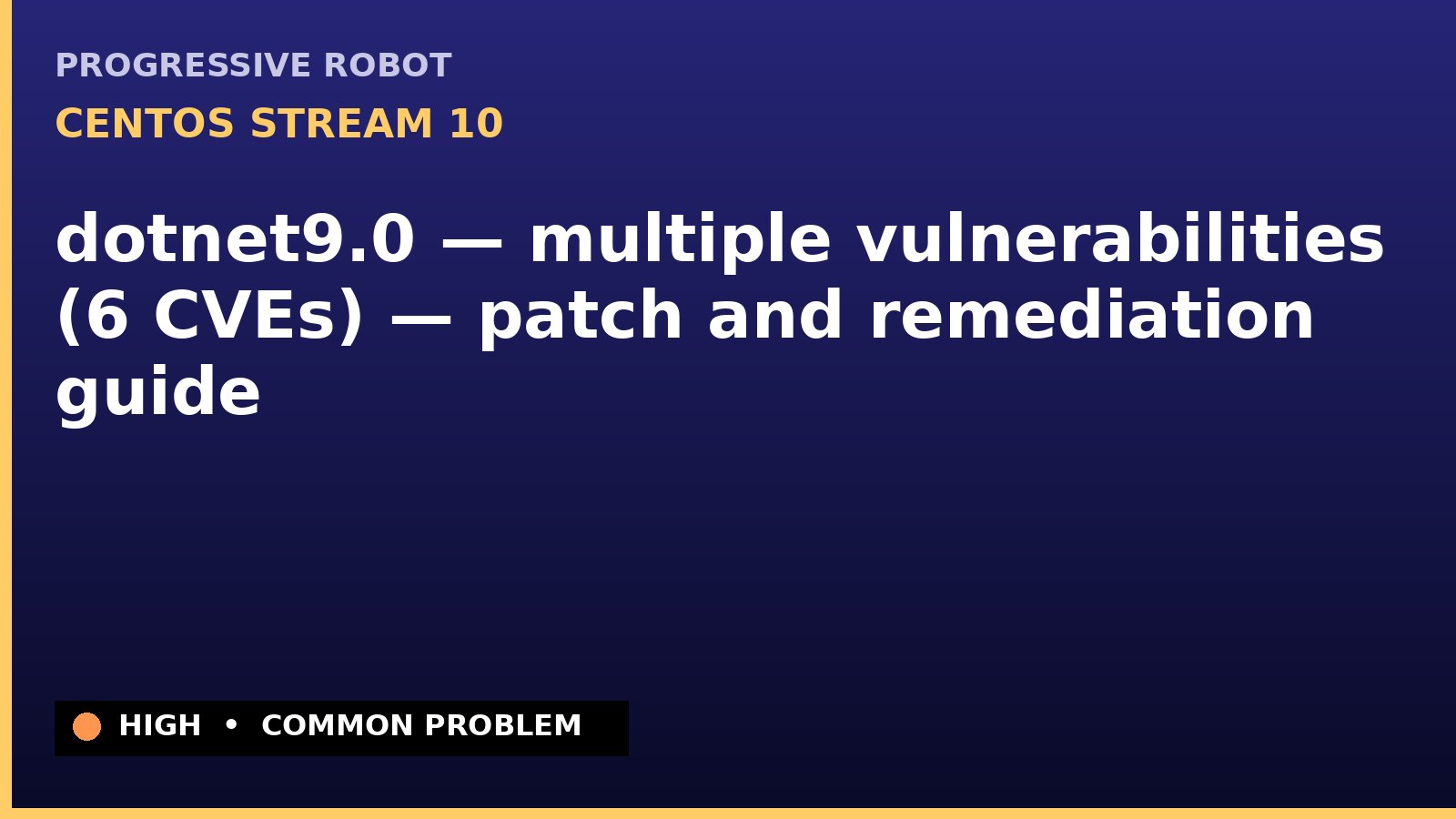 CentOS Stream 10 — dotnet9.0 — multiple vulnerabilities (6 CVEs) — patch and remediation guide — diagnosis and fix on CentOS Stream 10