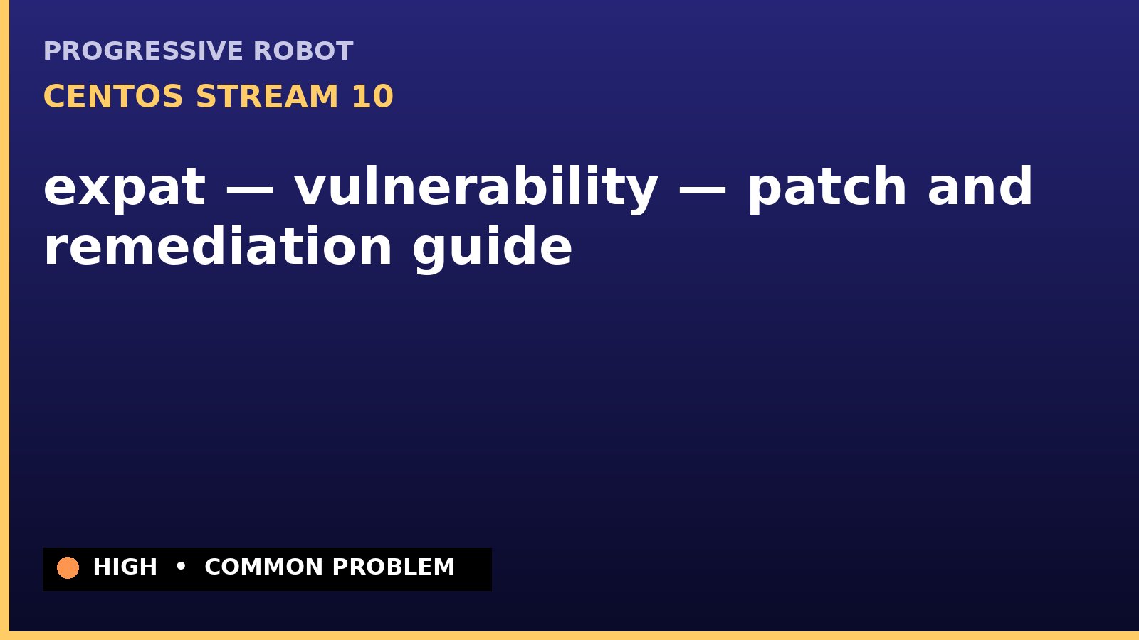 CentOS Stream 10 — expat — vulnerability — patch and remediation guide — diagnosis and fix on CentOS Stream 10