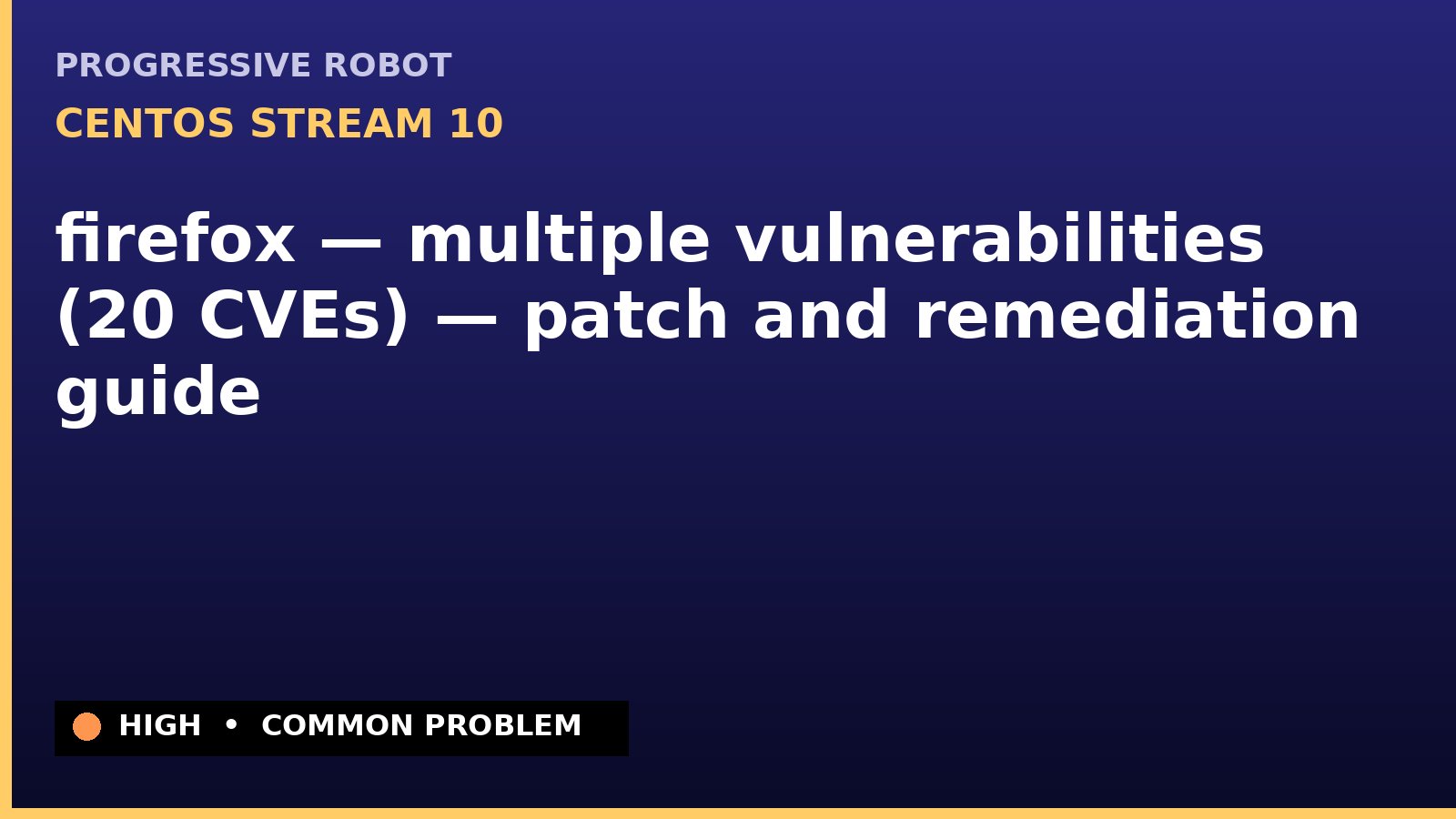 CentOS Stream 10 — firefox — multiple vulnerabilities (20 CVEs) — patch and remediation guide — diagnosis and fix on CentOS Stream 10