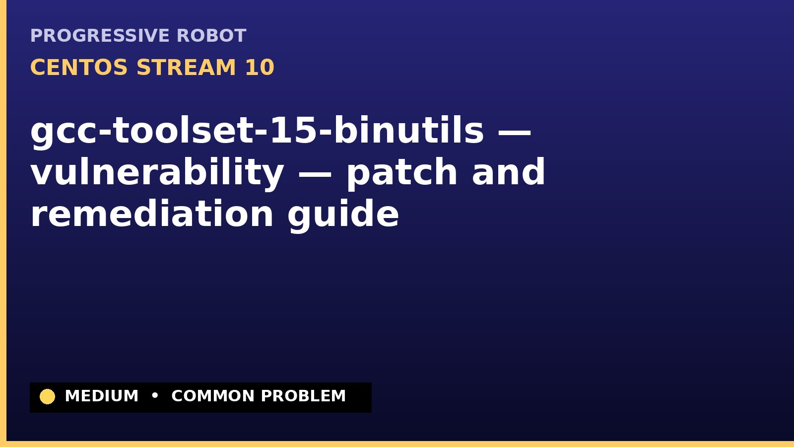 CentOS Stream 10 — gcc-toolset-15-binutils — vulnerability — patch and remediation guide — diagnosis and fix on CentOS Stream 10