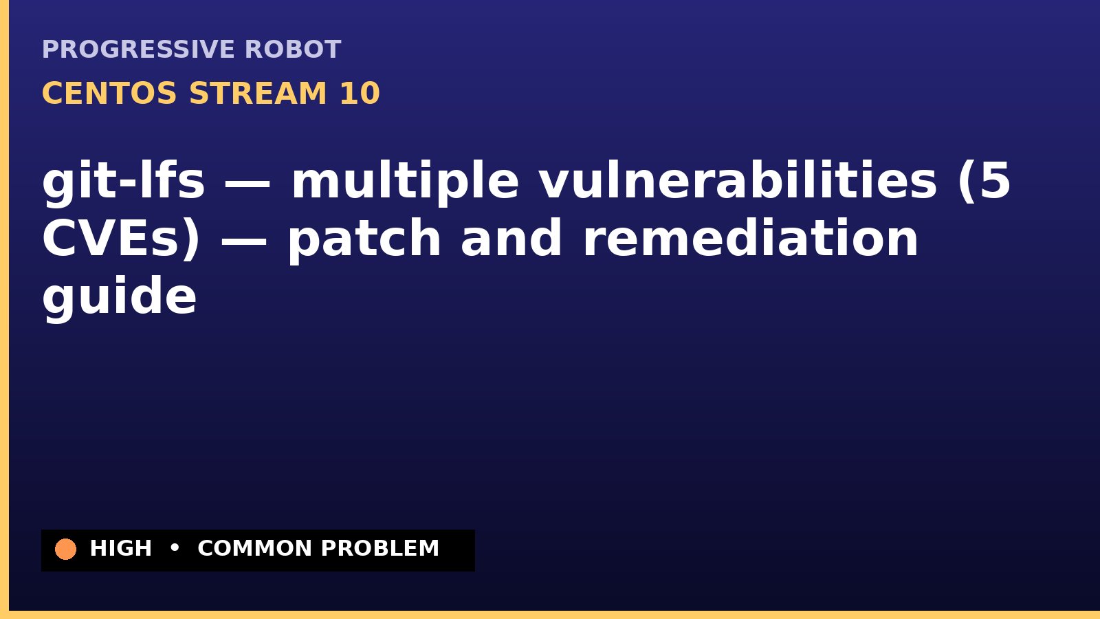 CentOS Stream 10 — git-lfs — multiple vulnerabilities (5 CVEs) — patch and remediation guide — diagnosis and fix on CentOS Stream 10