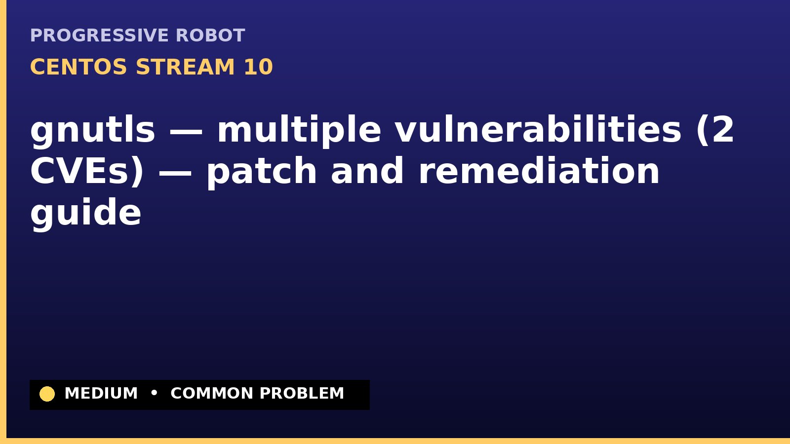CentOS Stream 10 — gnutls — multiple vulnerabilities (2 CVEs) — patch and remediation guide — diagnosis and fix on CentOS Stream 10