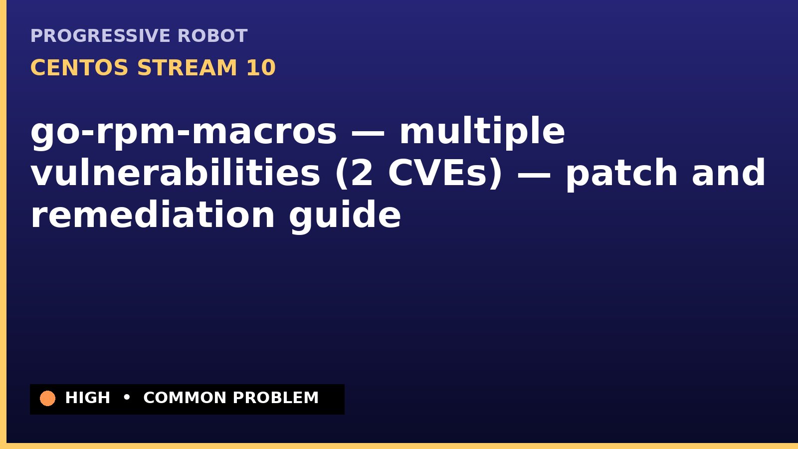 CentOS Stream 10 — go-rpm-macros — multiple vulnerabilities (2 CVEs) — patch and remediation guide — diagnosis and fix on CentOS Stream 10