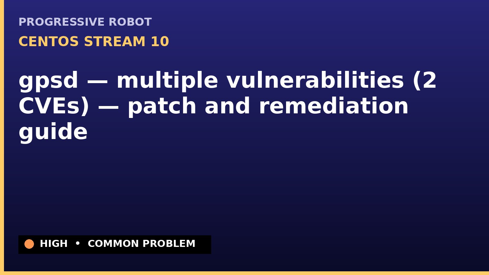 CentOS Stream 10 — gpsd — multiple vulnerabilities (2 CVEs) — patch and remediation guide — diagnosis and fix on CentOS Stream 10