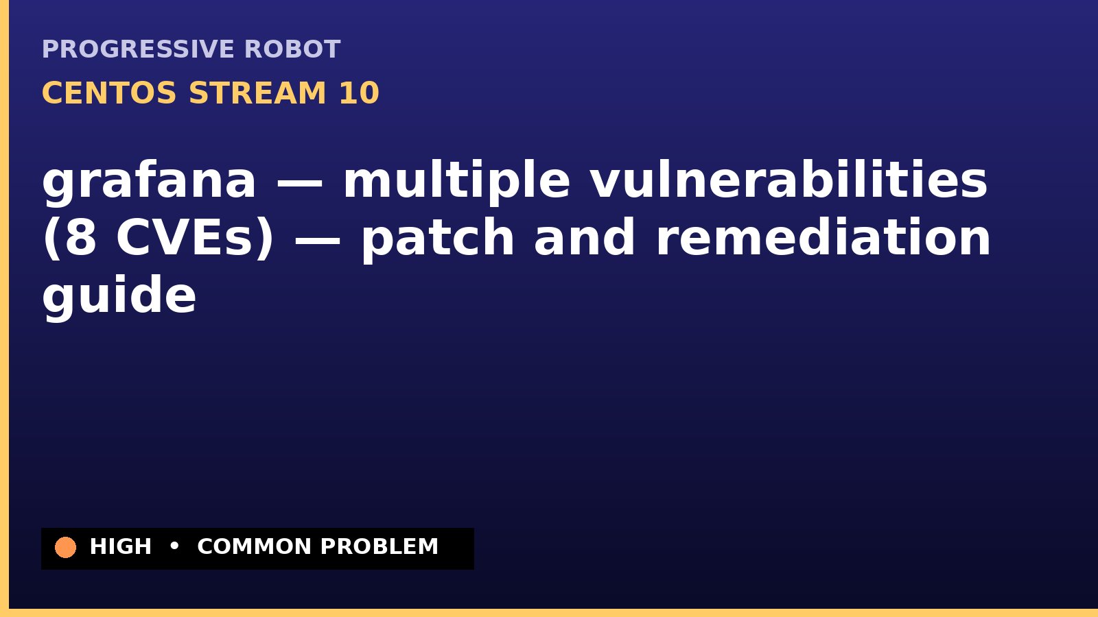CentOS Stream 10 — grafana — multiple vulnerabilities (8 CVEs) — patch and remediation guide — diagnosis and fix on CentOS Stream 10