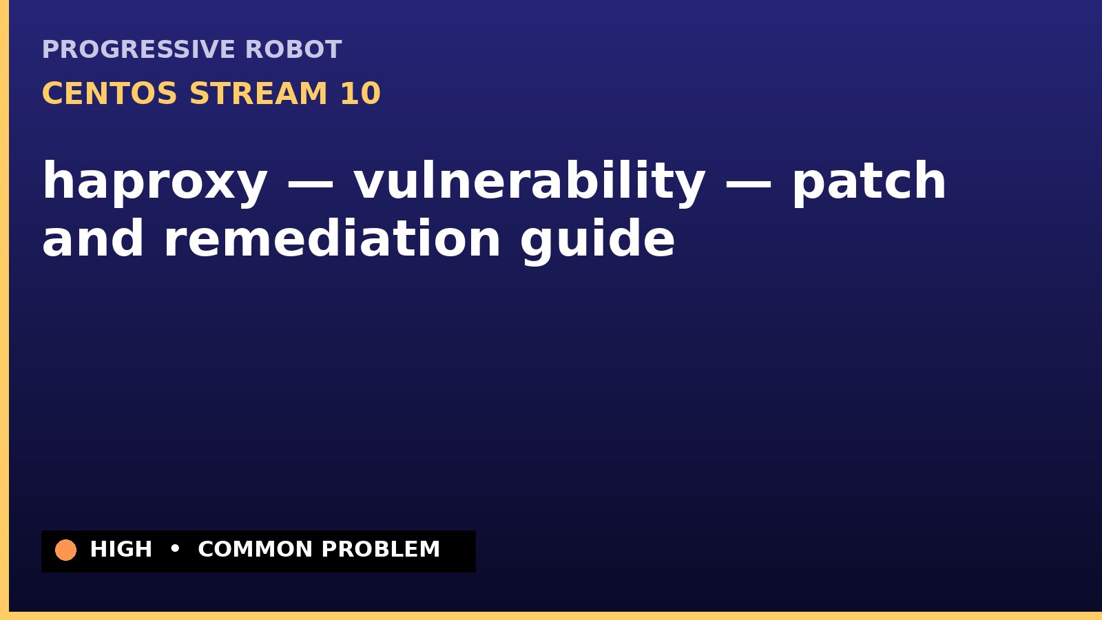 CentOS Stream 10 — haproxy — vulnerability — patch and remediation guide — diagnosis and fix on CentOS Stream 10