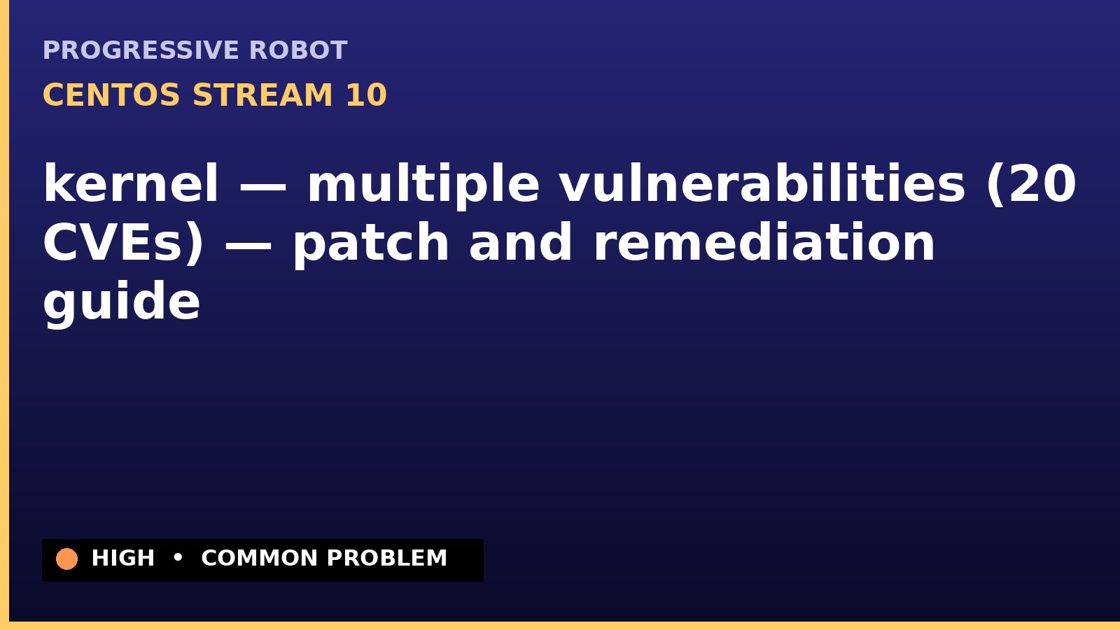 CentOS Stream 10 — kernel — multiple vulnerabilities (20 CVEs) — patch and remediation guide — diagnosis and fix on CentOS Stream 10