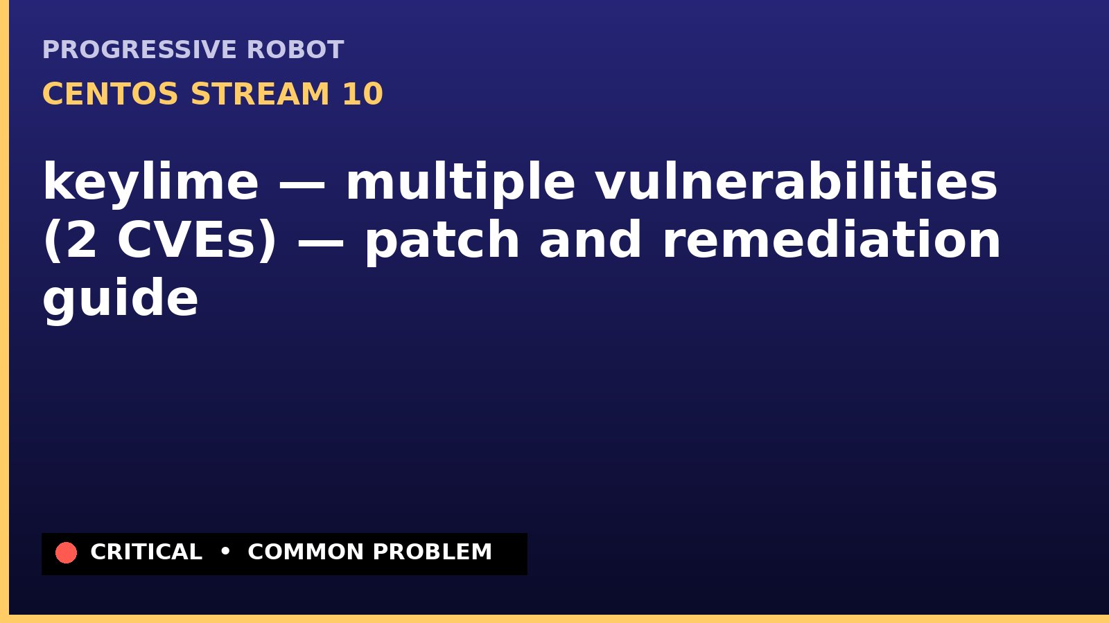 CentOS Stream 10 — keylime — multiple vulnerabilities (2 CVEs) — patch and remediation guide — diagnosis and fix on CentOS Stream 10