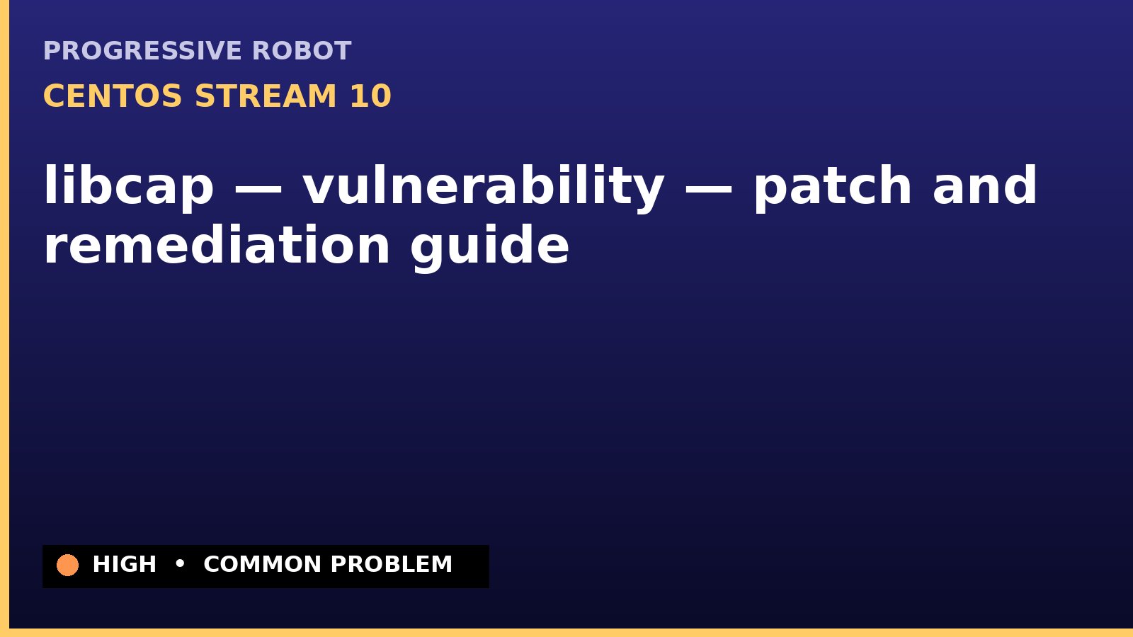 CentOS Stream 10 — libcap — vulnerability — patch and remediation guide — diagnosis and fix on CentOS Stream 10