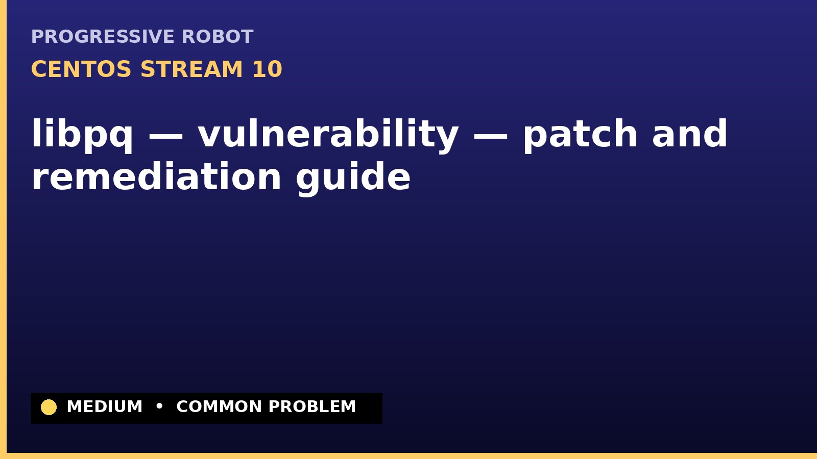 CentOS Stream 10 — libpq — vulnerability — patch and remediation guide — diagnosis and fix on CentOS Stream 10