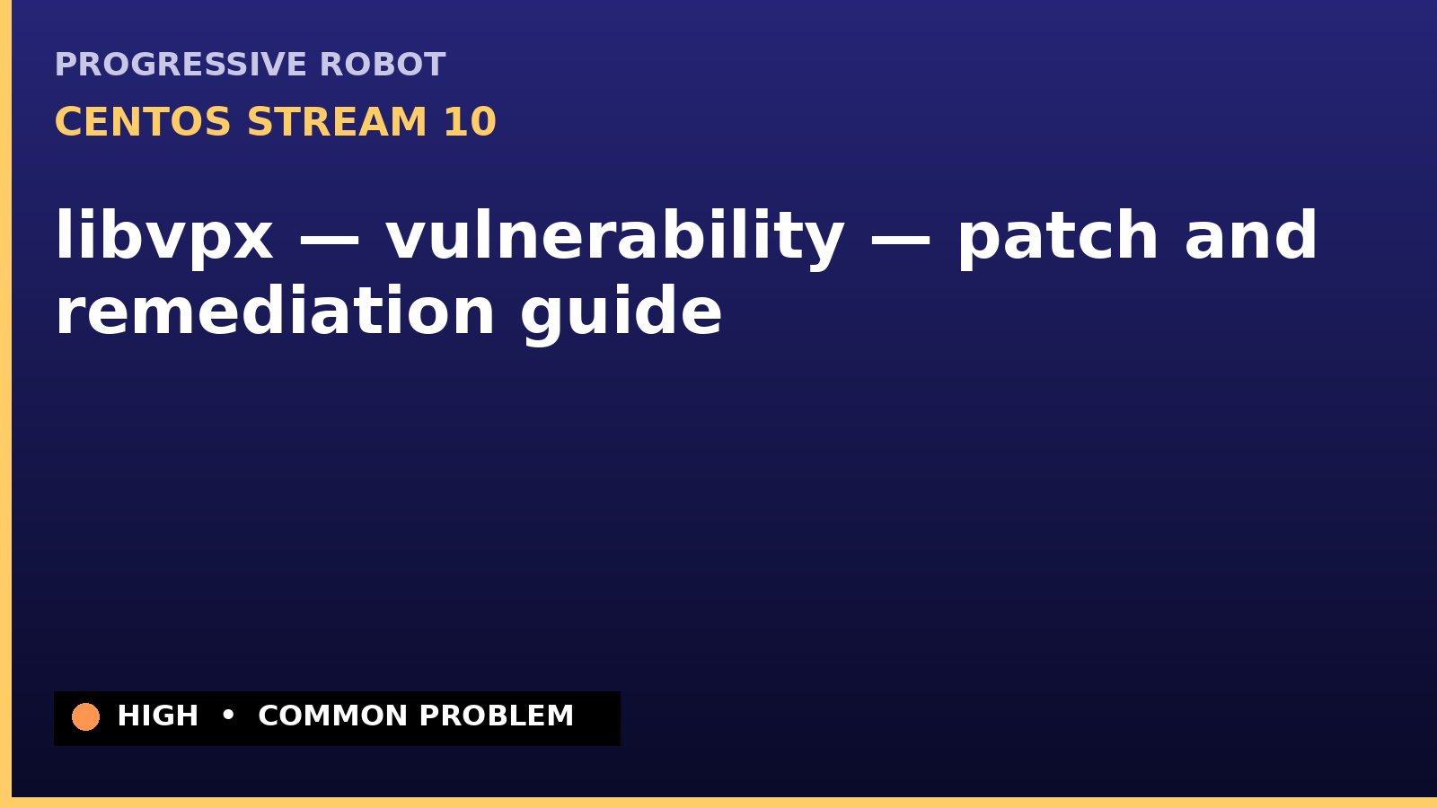 CentOS Stream 10 — libvpx — vulnerability — patch and remediation guide — diagnosis and fix on CentOS Stream 10