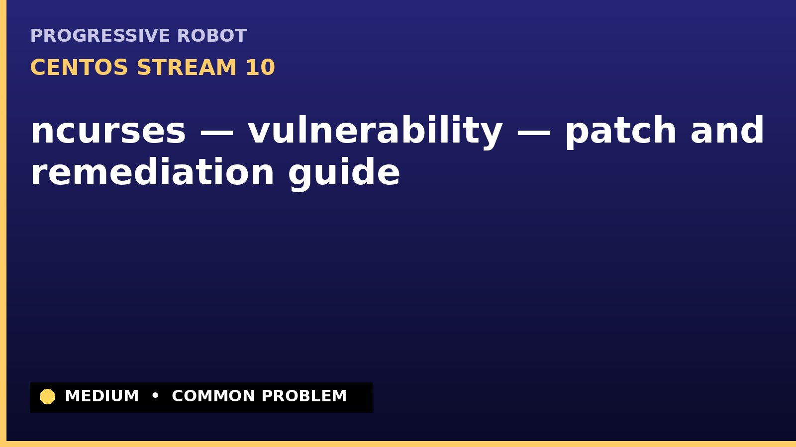 CentOS Stream 10 — ncurses — vulnerability — patch and remediation guide — diagnosis and fix on CentOS Stream 10