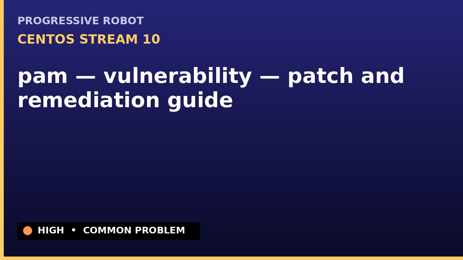 CentOS Stream 10 — pam — vulnerability — patch and remediation guide — diagnosis and fix on CentOS Stream 10