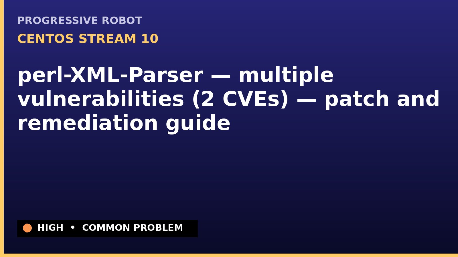 CentOS Stream 10 — perl-XML-Parser — multiple vulnerabilities (2 CVEs) — patch and remediation guide — diagnosis and fix on CentOS Stream 10