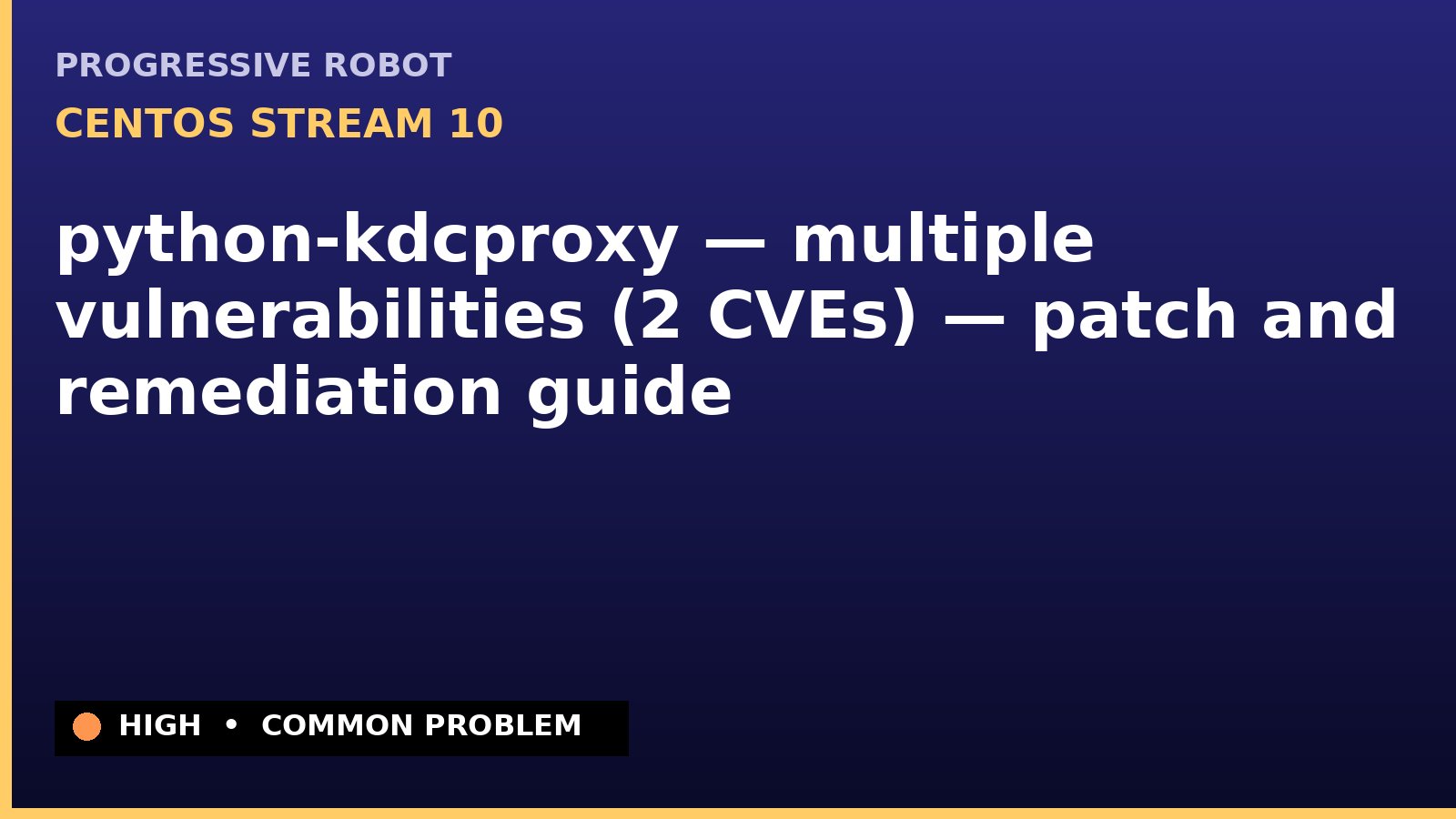 CentOS Stream 10 — python-kdcproxy — multiple vulnerabilities (2 CVEs) — patch and remediation guide — diagnosis and fix on CentOS Stream 10