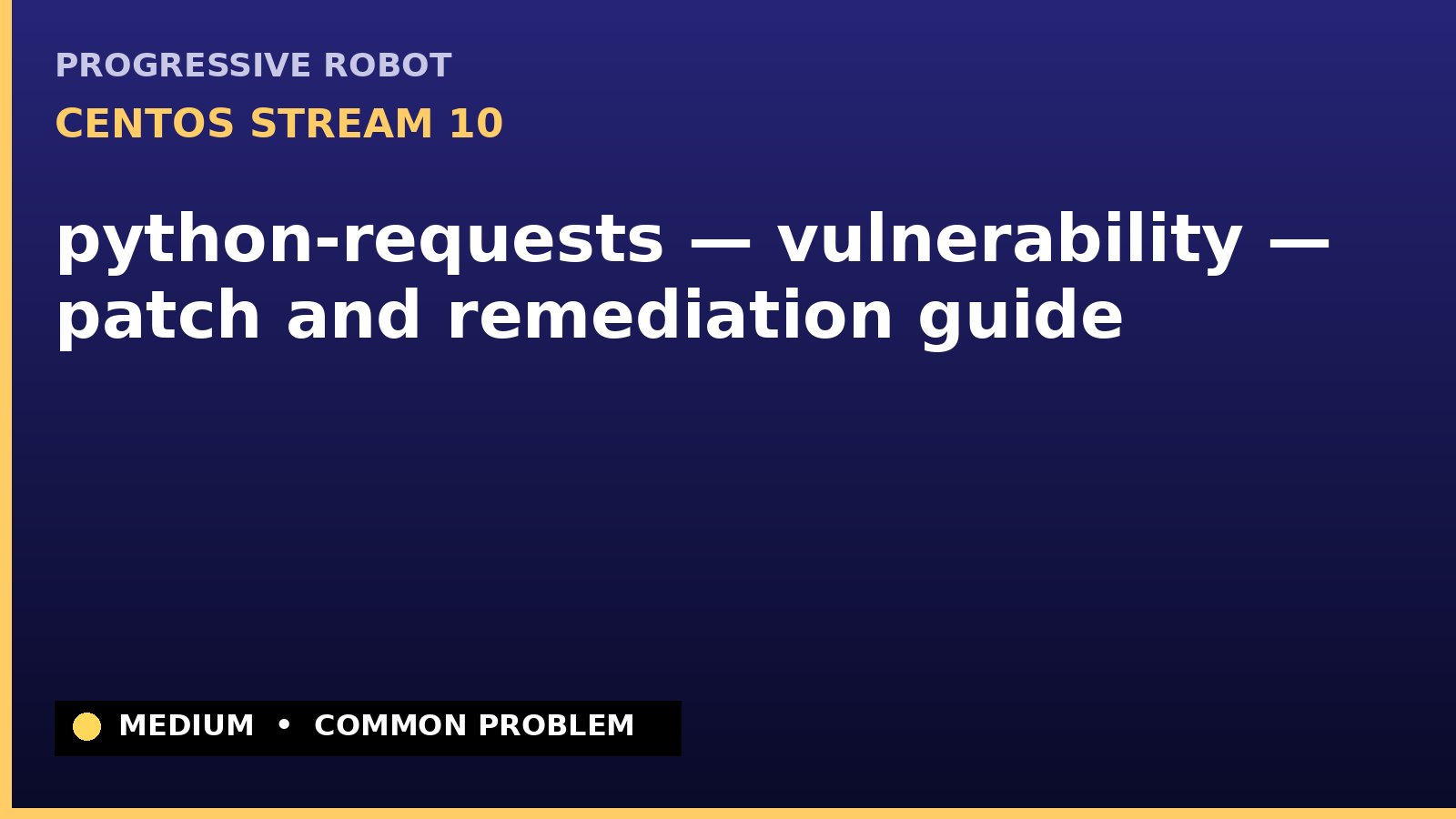 CentOS Stream 10 — python-requests — vulnerability — patch and remediation guide — diagnosis and fix on CentOS Stream 10