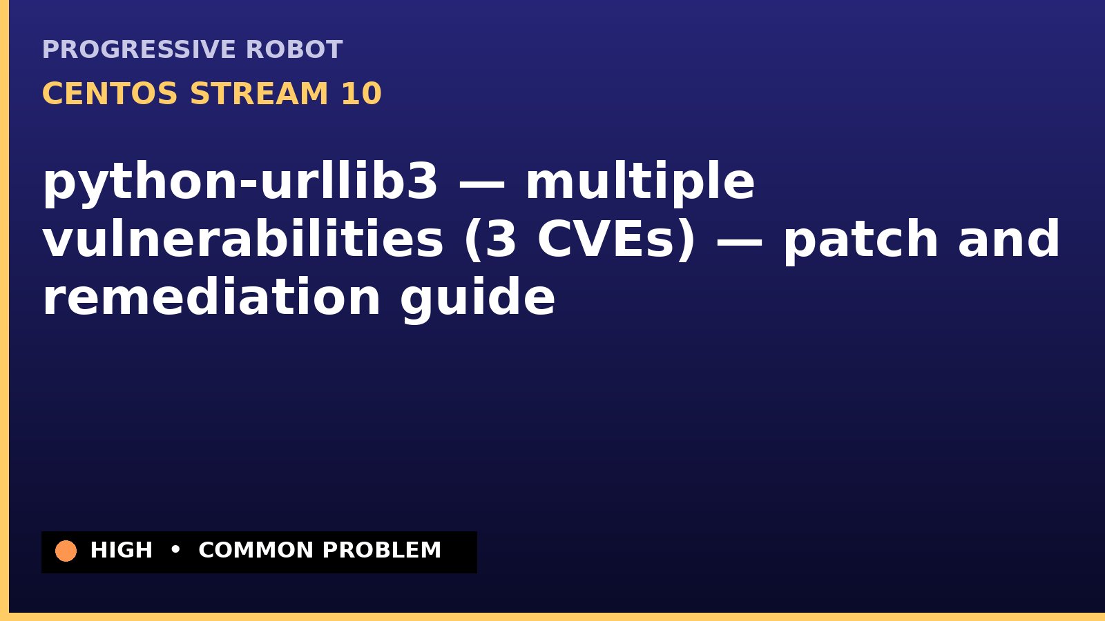 CentOS Stream 10 — python-urllib3 — multiple vulnerabilities (3 CVEs) — patch and remediation guide — diagnosis and fix on CentOS Stream 10