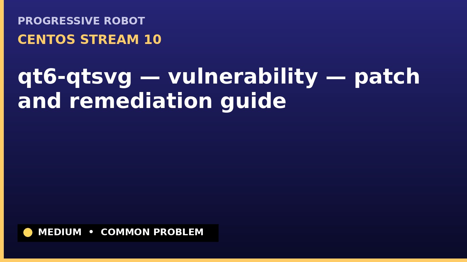 CentOS Stream 10 — qt6-qtsvg — vulnerability — patch and remediation guide — diagnosis and fix on CentOS Stream 10