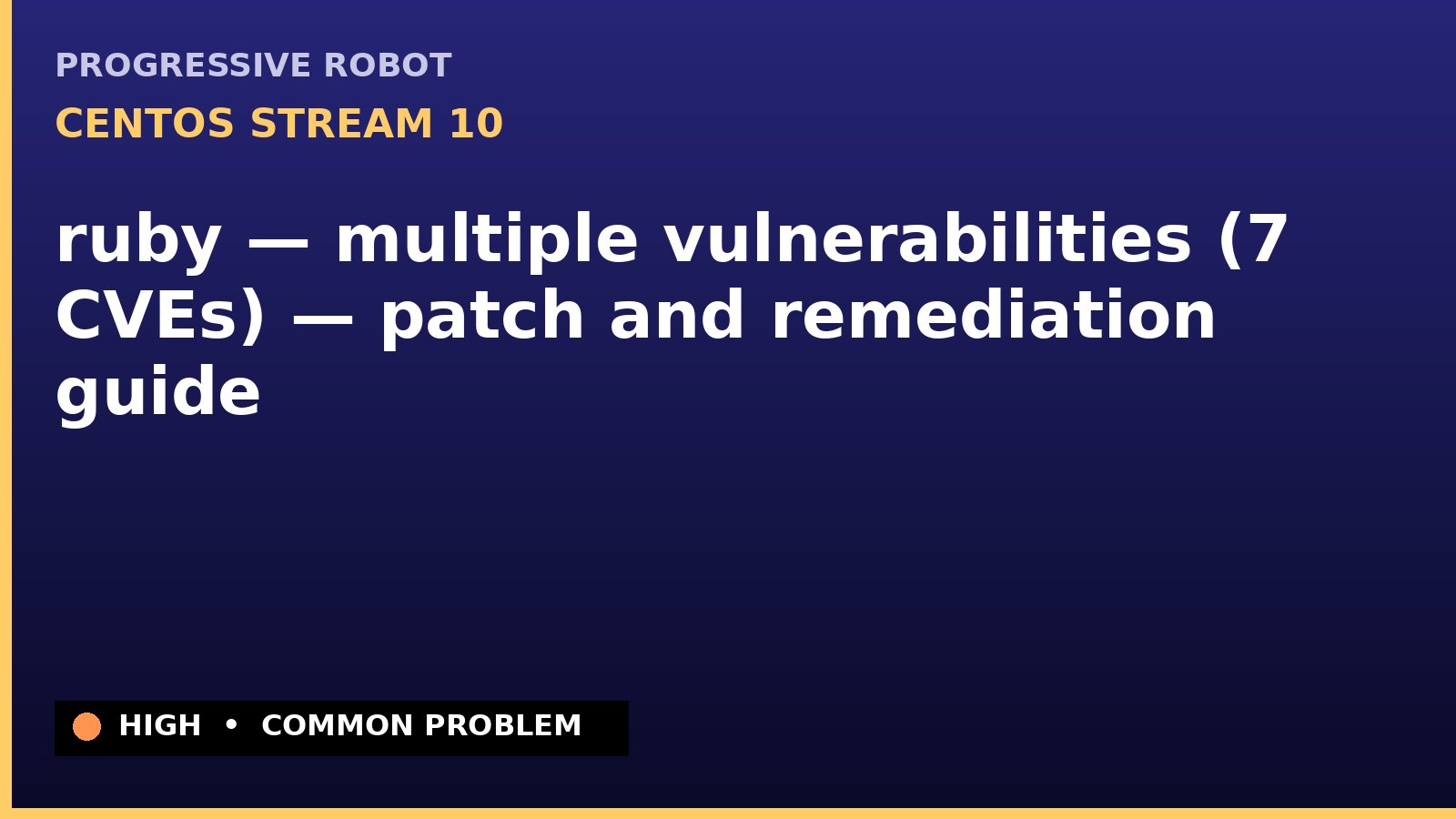 CentOS Stream 10 — ruby — multiple vulnerabilities (7 CVEs) — patch and remediation guide — diagnosis and fix on CentOS Stream 10