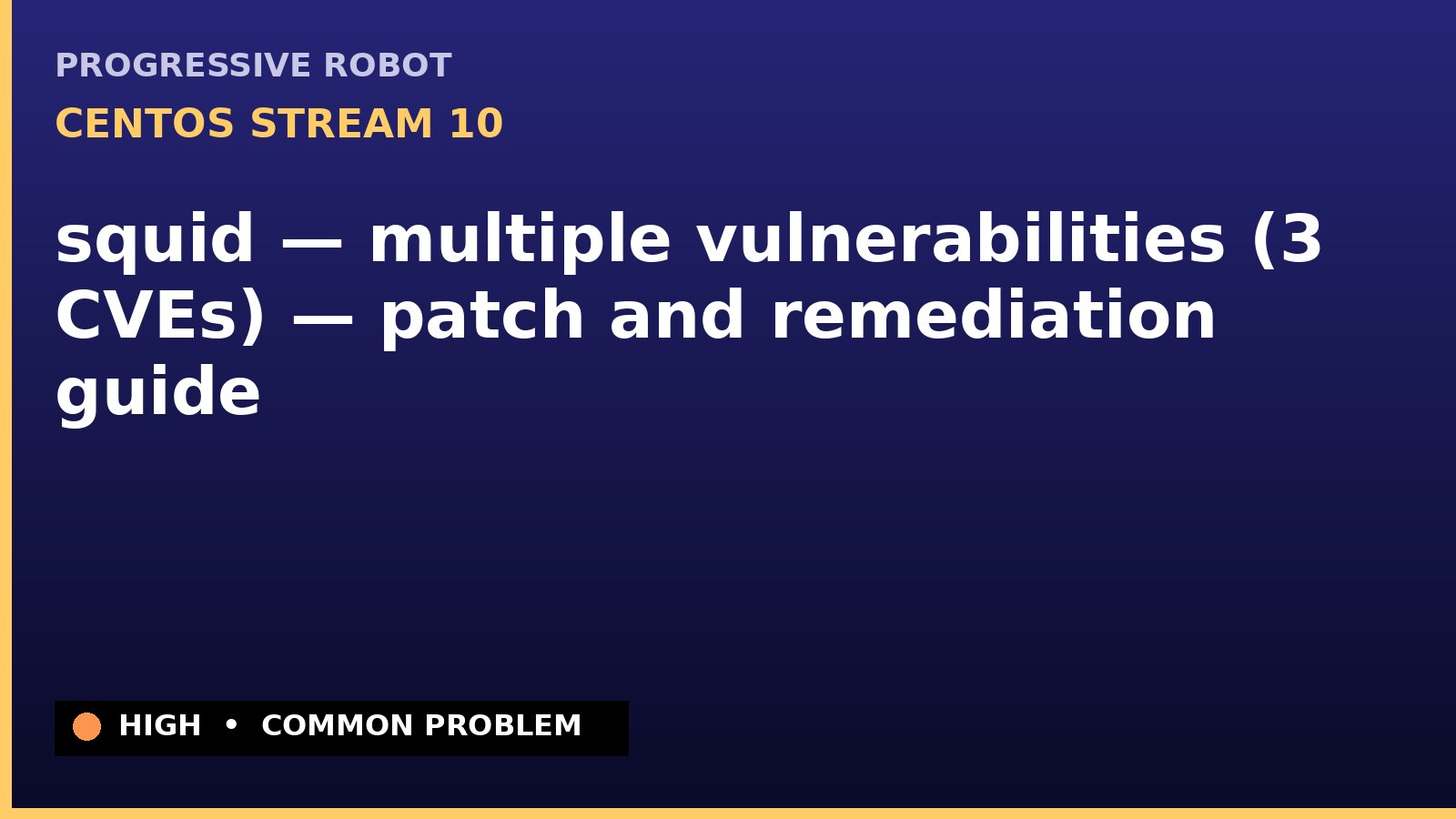 CentOS Stream 10 — squid — multiple vulnerabilities (3 CVEs) — patch and remediation guide — diagnosis and fix on CentOS Stream 10