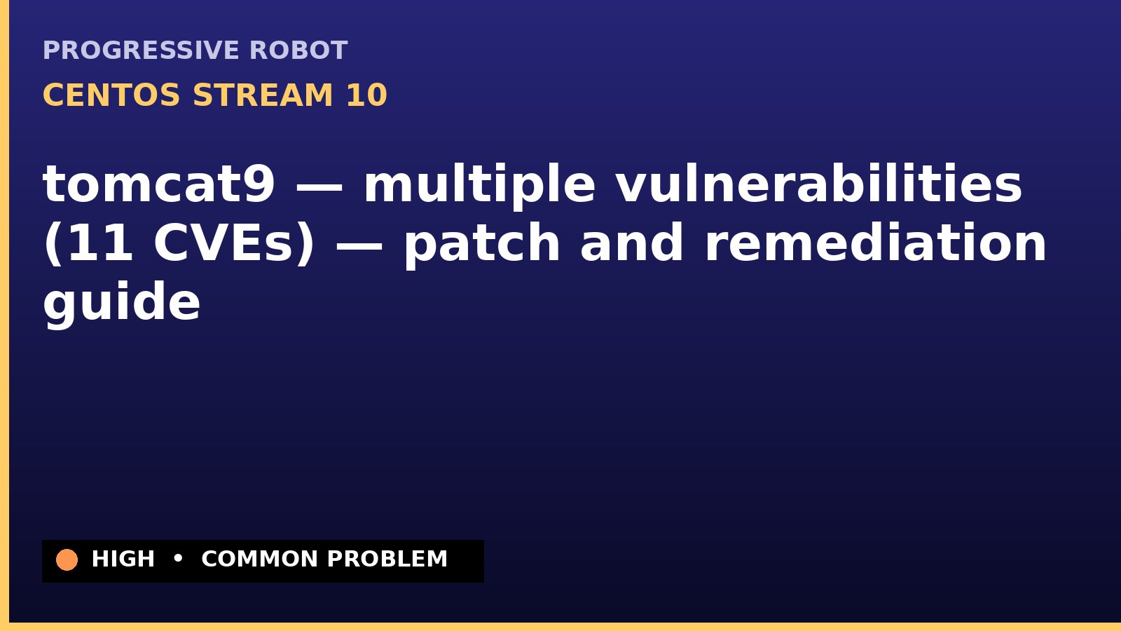 CentOS Stream 10 — tomcat9 — multiple vulnerabilities (11 CVEs) — patch and remediation guide — diagnosis and fix on CentOS Stream 10