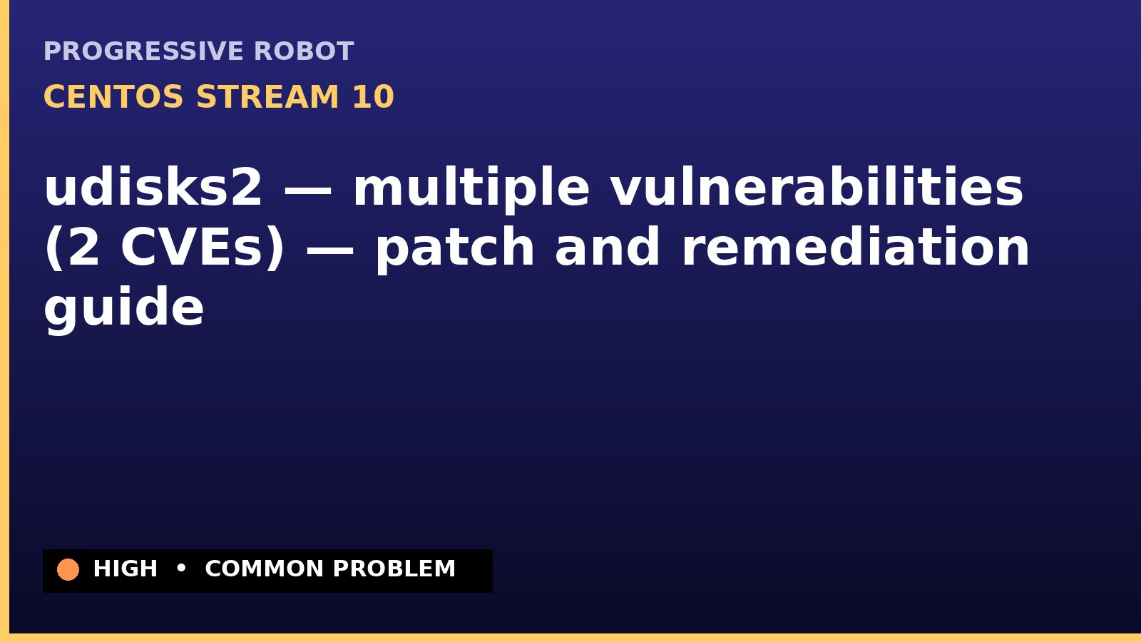 CentOS Stream 10 — udisks2 — multiple vulnerabilities (2 CVEs) — patch and remediation guide — diagnosis and fix on CentOS Stream 10