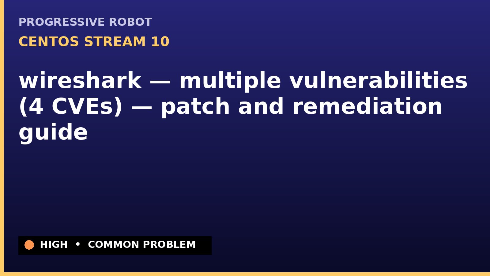 CentOS Stream 10 — wireshark — multiple vulnerabilities (4 CVEs) — patch and remediation guide — diagnosis and fix on CentOS Stream 10