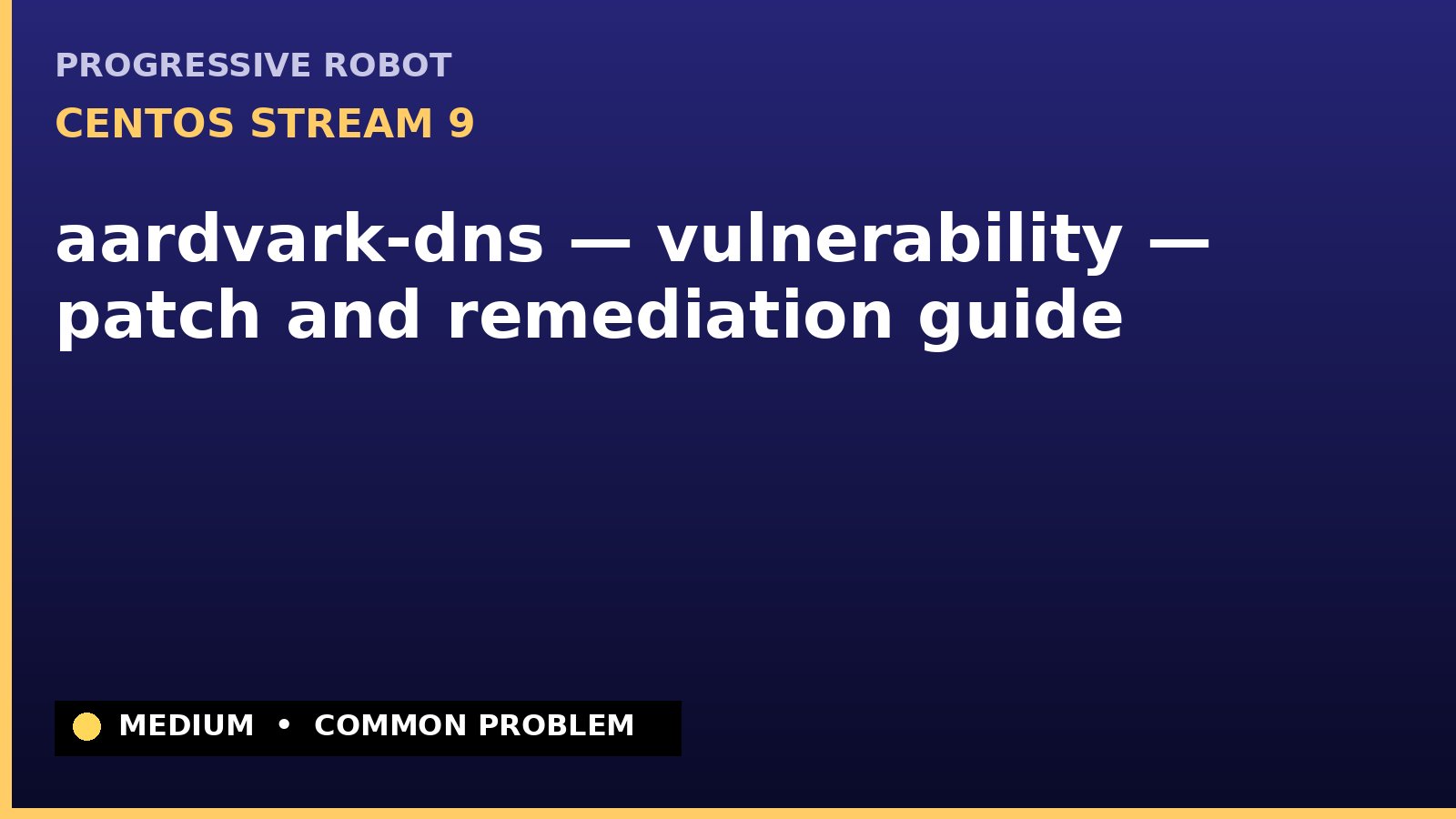 CentOS Stream 9 — aardvark-dns — vulnerability — patch and remediation guide — diagnosis and fix on CentOS Stream 9