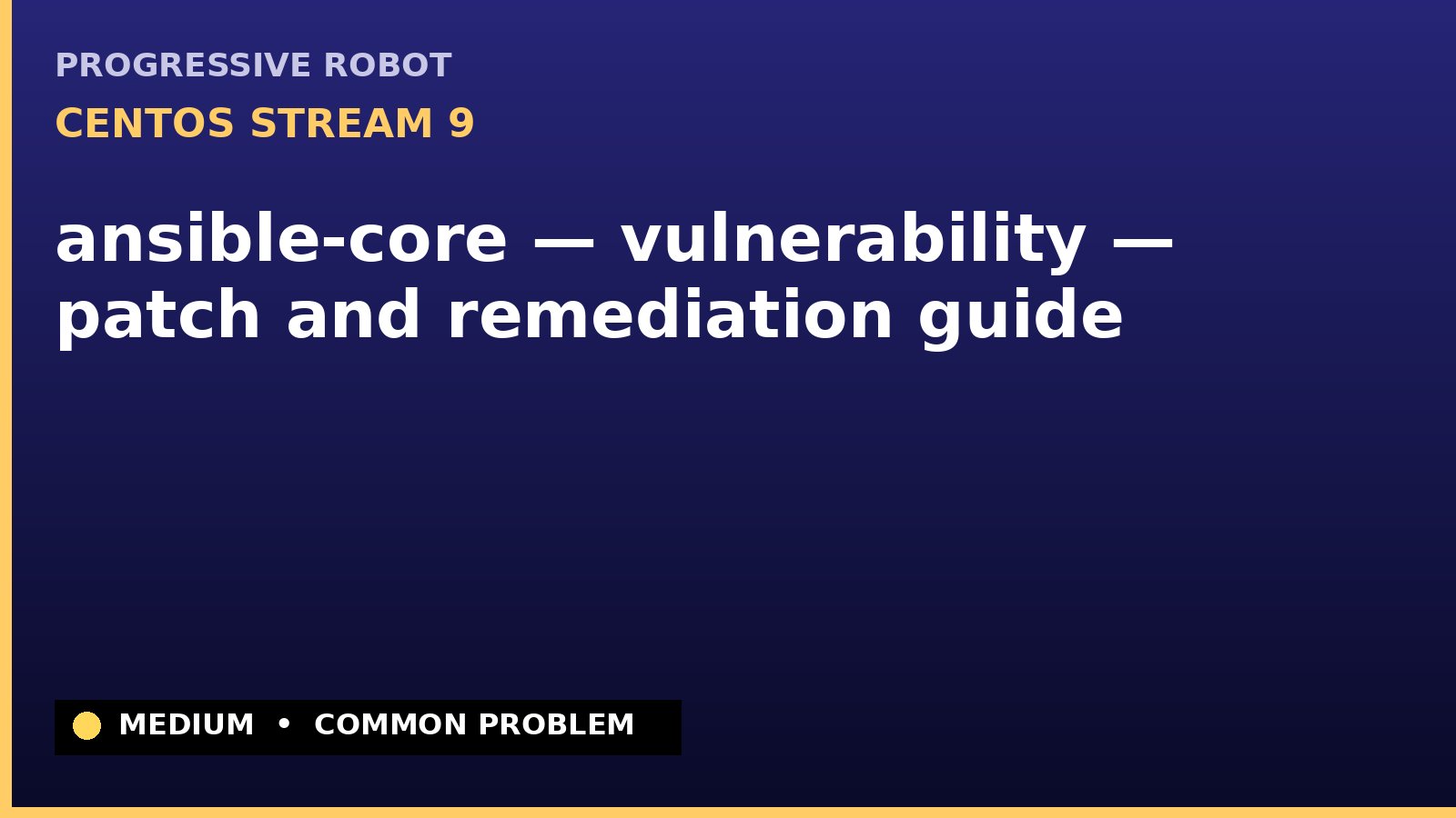 CentOS Stream 9 — ansible-core — vulnerability — patch and remediation guide — diagnosis and fix on CentOS Stream 9