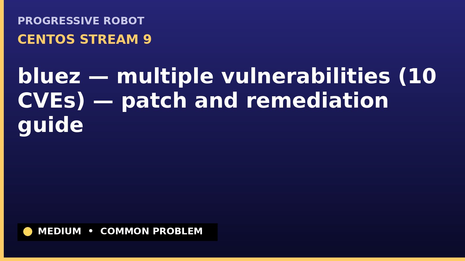 CentOS Stream 9 — bluez — multiple vulnerabilities (10 CVEs) — patch and remediation guide — diagnosis and fix on CentOS Stream 9