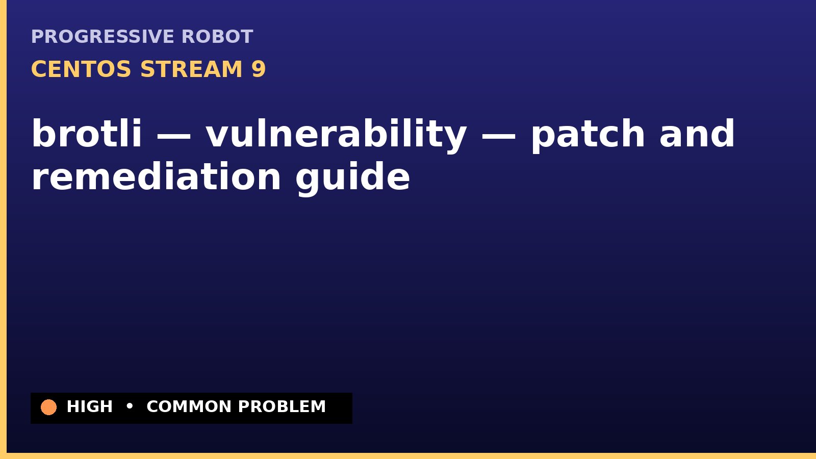 CentOS Stream 9 — brotli — vulnerability — patch and remediation guide — diagnosis and fix on CentOS Stream 9