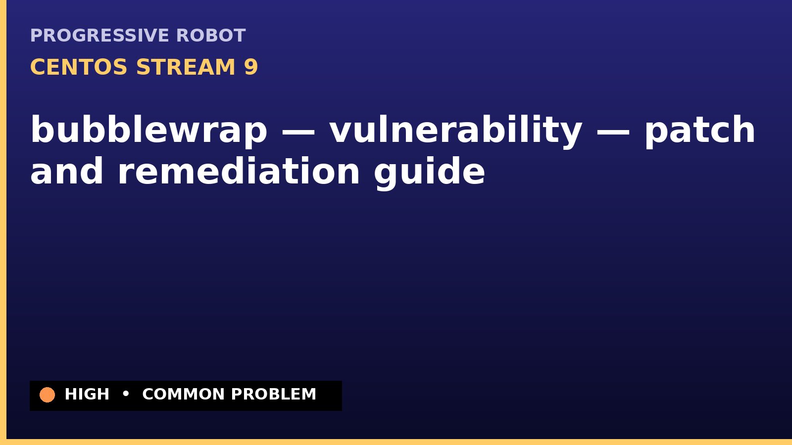 CentOS Stream 9 — bubblewrap — vulnerability — patch and remediation guide — diagnosis and fix on CentOS Stream 9