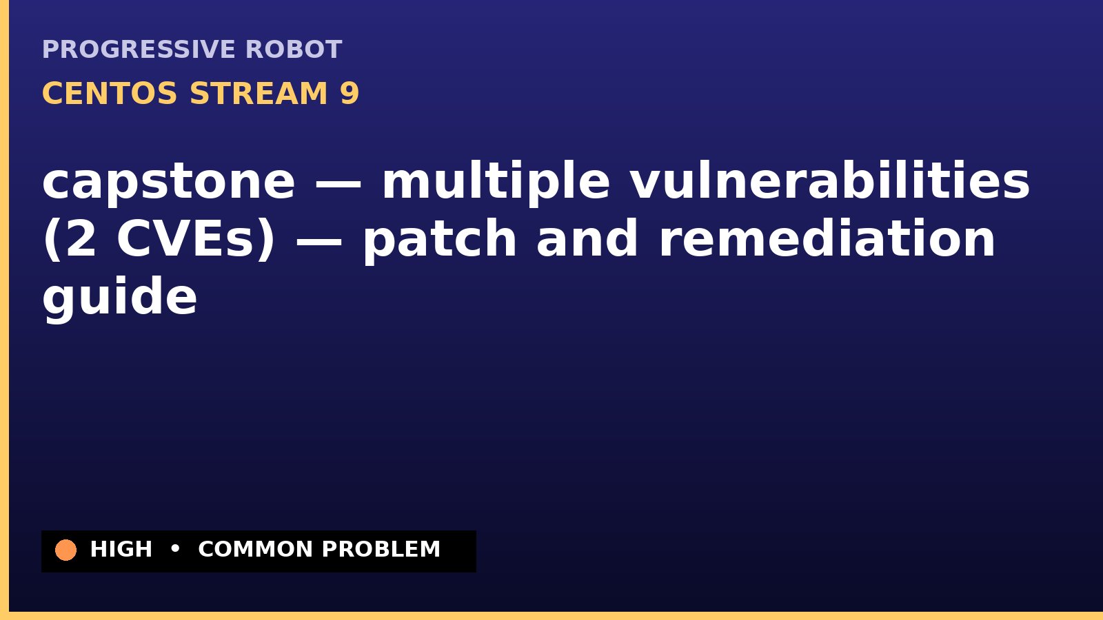 CentOS Stream 9 — capstone — multiple vulnerabilities (2 CVEs) — patch and remediation guide — diagnosis and fix on CentOS Stream 9
