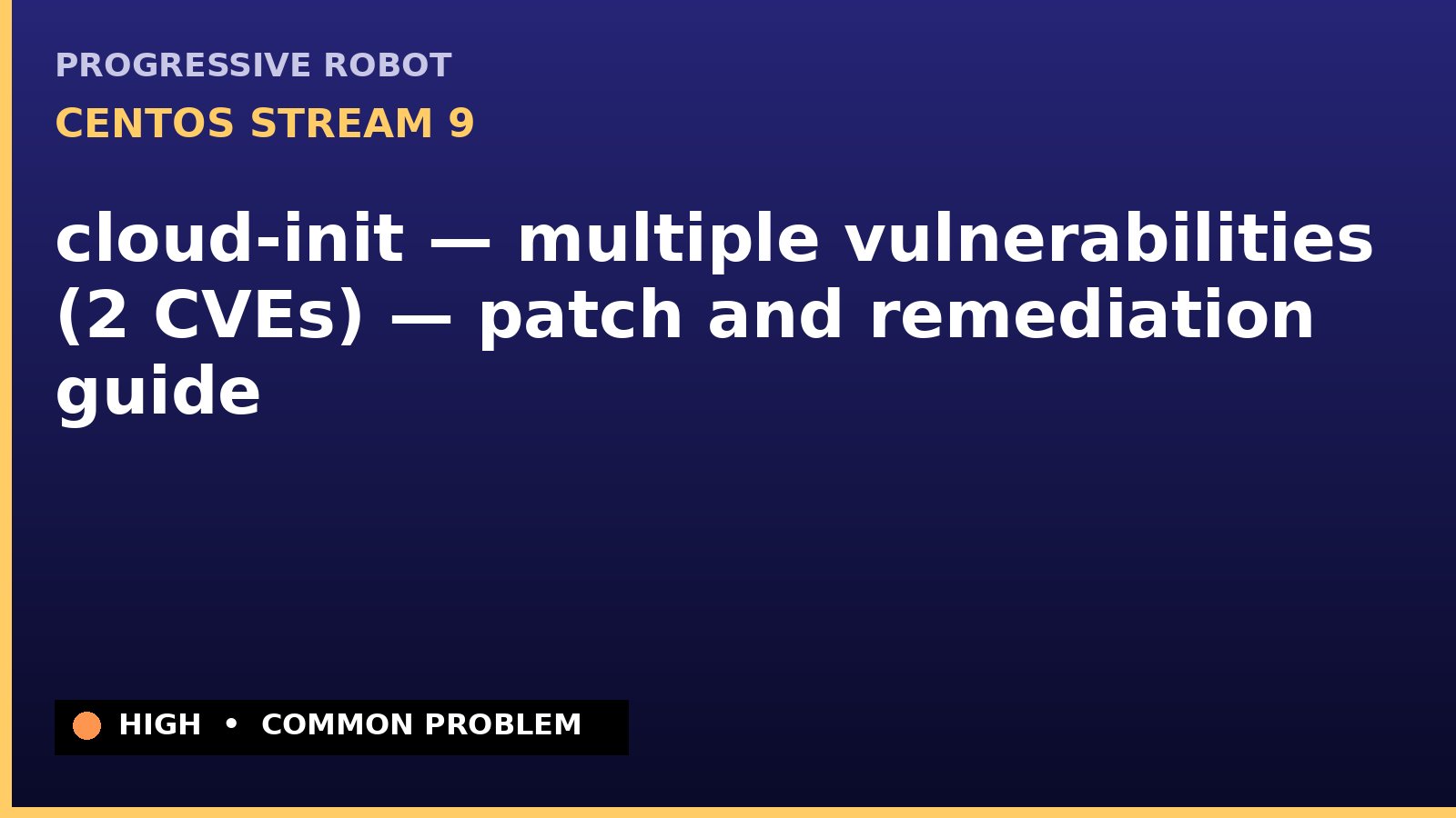 CentOS Stream 9 — cloud-init — multiple vulnerabilities (2 CVEs) — patch and remediation guide — diagnosis and fix on CentOS Stream 9