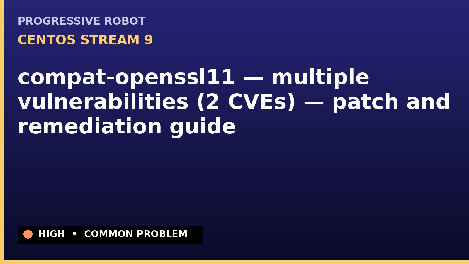 CentOS Stream 9 — compat-openssl11 — multiple vulnerabilities (2 CVEs) — patch and remediation guide — diagnosis and fix on CentOS Stream 9