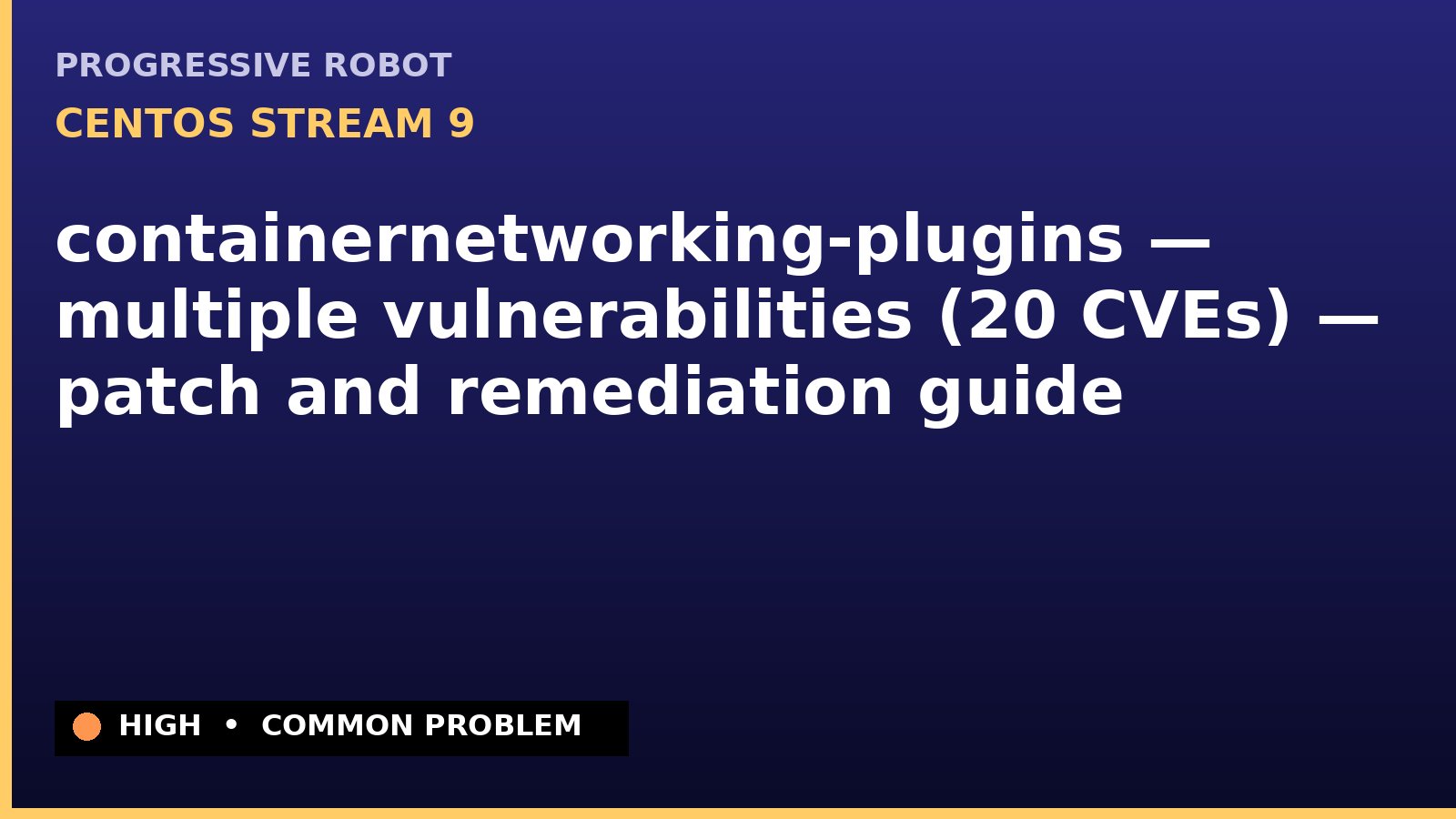 CentOS Stream 9 — containernetworking-plugins — multiple vulnerabilities (20 CVEs) — patch and remediation guide — diagnosis and fix on CentOS Stream 9