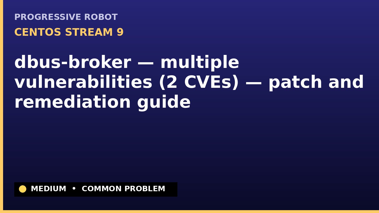 CentOS Stream 9 — dbus-broker — multiple vulnerabilities (2 CVEs) — patch and remediation guide — diagnosis and fix on CentOS Stream 9