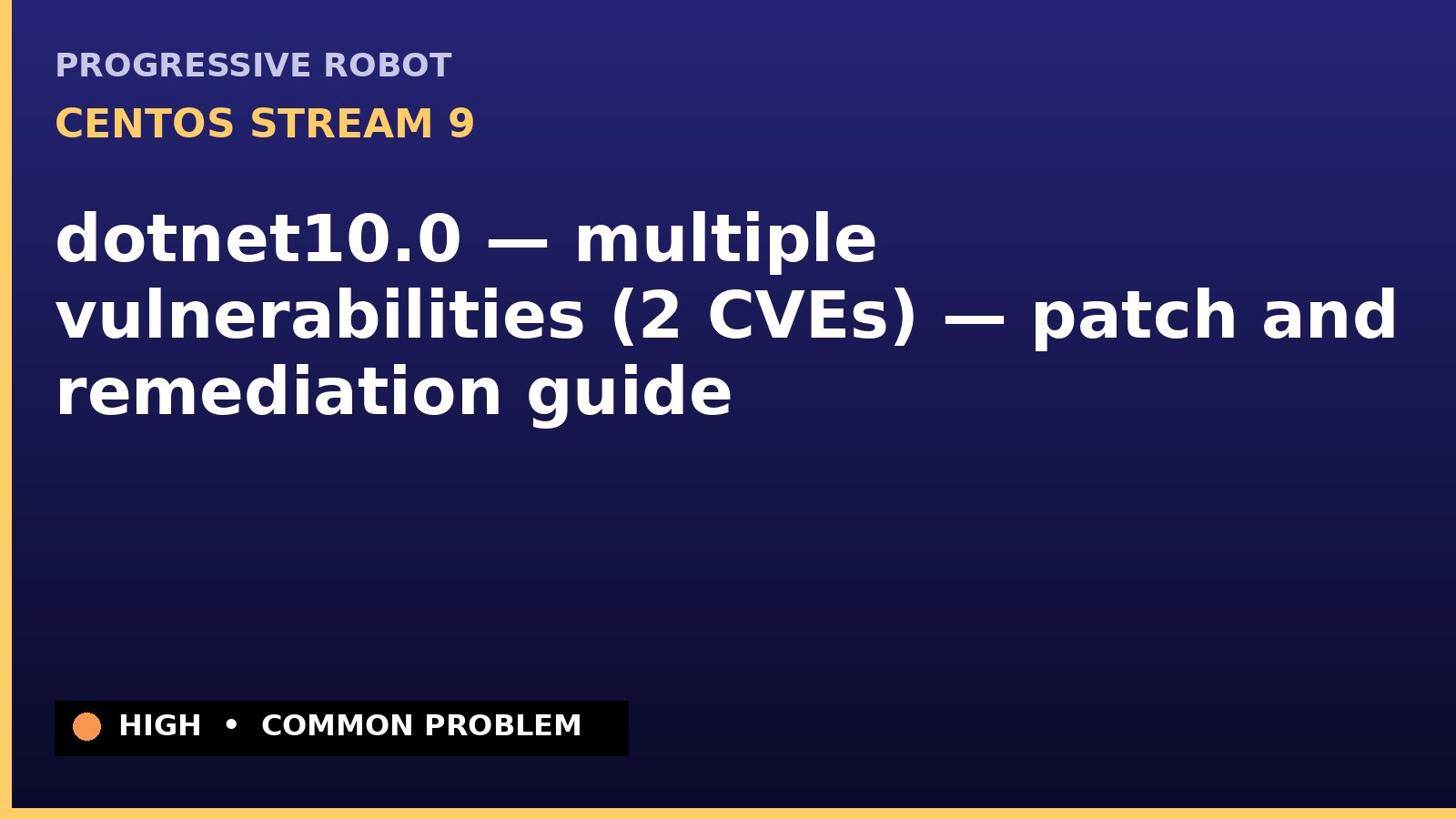 CentOS Stream 9 — dotnet10.0 — multiple vulnerabilities (2 CVEs) — patch and remediation guide — diagnosis and fix on CentOS Stream 9