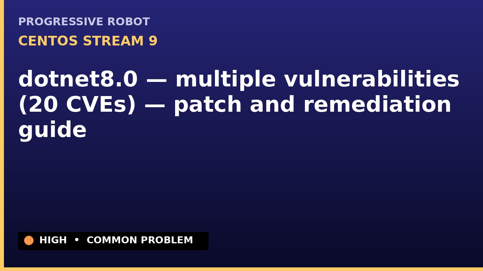 CentOS Stream 9 — dotnet8.0 — multiple vulnerabilities (20 CVEs) — patch and remediation guide — diagnosis and fix on CentOS Stream 9