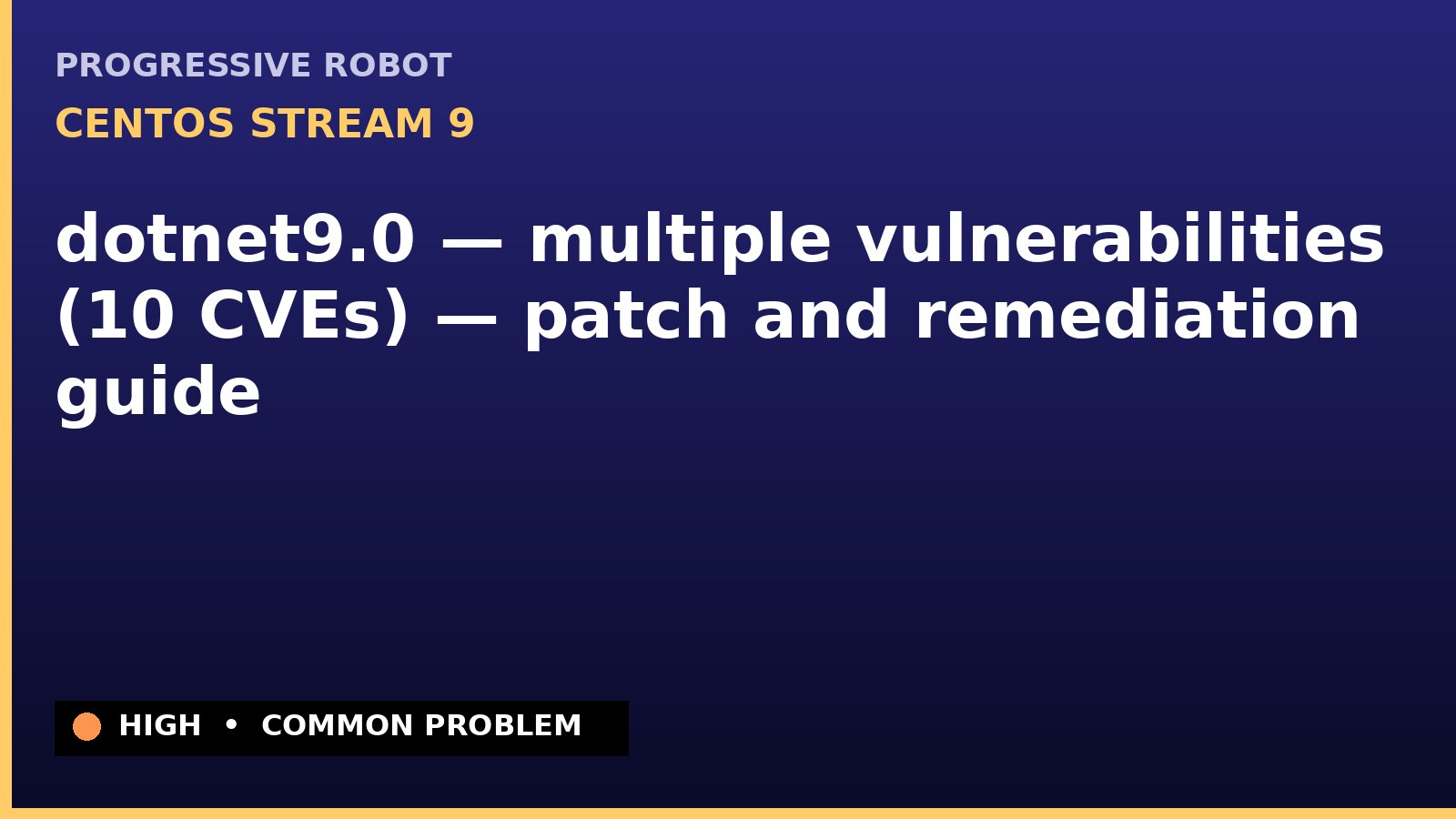 CentOS Stream 9 — dotnet9.0 — multiple vulnerabilities (10 CVEs) — patch and remediation guide — diagnosis and fix on CentOS Stream 9